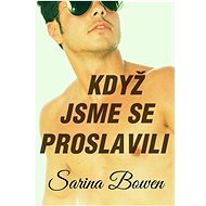 Když jsme se proslavili - Sarina Bowen