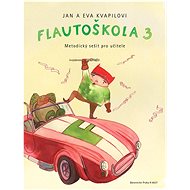 Flautoškola 3: Metodický sešit pro učitele - Jan Kvapil; Eva Kvapilová