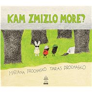Kam zmizlo more? - Mariana Prochasko; Taras Prochasko