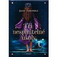 Tři nesplnitelné úkoly - Susie Bowerová; Drahomíra Michnová
