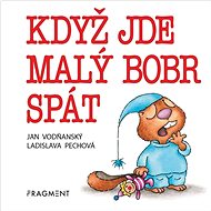 Když jde malý bobr spát - Jan Vodňanský; Ladislava Pechová