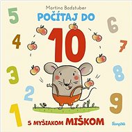 Počítaj do 10 s myšiakom Miškom - Martina Badstuber
