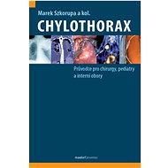 Chylothorax: Průvodce pro chirurgy, pediatry a interní obory - Marek Szkorupa