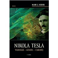 Nikola Tesla: Vizionář - génius - čaroděj - Marc J. Seifer