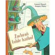 Zachraň tuhle knihu! - Francois Hanozet; Grégoire Mabire