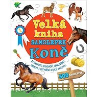 Velká kniha samolepek Koně: Zajímavosti, spojovačky, omalovánky, obrázky k dotvoření a další aktivit - 