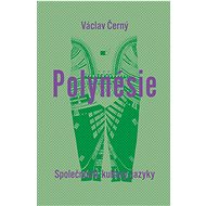Polynésie: Společnosti, kultury, jazyky - Václav Černý; Ondřej Pivoda; Martin Rychlík; Martin Soukup