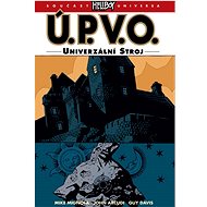 Ú.P.V.O. Univerzální stroj - Mike Mignola; John Arcudi
