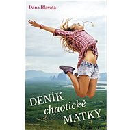 Deník chaotické matky - Dana Hlavatá