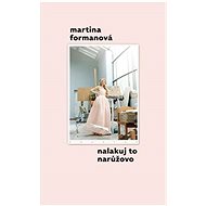 Nalakuj to narůžovo - Martina Formanová