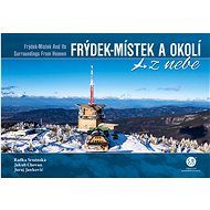 Frýdek-Místek a okolí z nebe - Radka Srněnská; Jakub Chovan; Juraj Jankovič