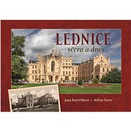 Lednice včera a dnes - Jana Kučeříková; Milan Šustr
