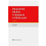 Pracovní právo v bodech s příklady - Petr Hůrka