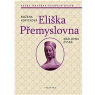 Eliška Přemyslovna: Královna česká - Božena Kopičková