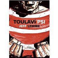 Zatoulaní psi  - Jeff Lemire