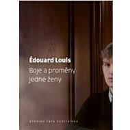 Boje a proměny jedné ženy  - Édouard Louis