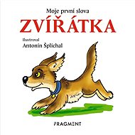 Moje první slova Zvířátka  - Antonín Šplíchal
