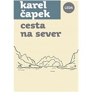 Cesta na sever  - Karel Čapek