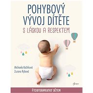 Pohybový vývoj dítěte s láskou a respektem  - Michaela Kačírková; Zuzana Rybová