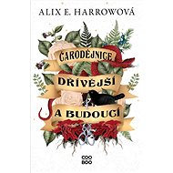 Čarodějnice dřívější a budoucí  - Alix E. Harrowová