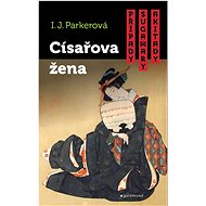 Případy Sugawary Akitady Císařova žena  - I.J. Parkerová; Pavel Kříž