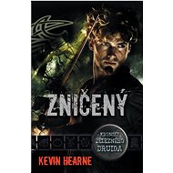Zničený: Kroniky železného druida - Kevin Hearne