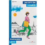 Jak být šik v Paříži  - Marianne Levy
