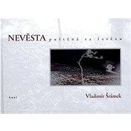 Nevěsta puštěná ze řetězu  - Vladimír Šrámek