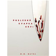 Posledná kvapka krvi - M. M. Matra