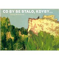 Co by se stalo, kdyby...  - Daisy Mrázková