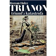 Trianon – triumf a katastrofa - Jan Holec