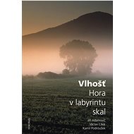 Vlhošť: Hora v labyrintu skal - Jiří Adamovič; Václav Cílek; Kamil Podroužek
