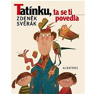 Tatínku, ta se ti povedla  - Zdeněk Svěrák; Adolf Born