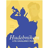 Hudebníkem u ČS. kavalerie v Rusku  - Tomáš Drábek