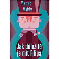 Jak důležité je mít Filipa  - Oscar Wilde