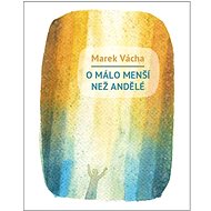 O málo menší než andělé  - Marek Vácha