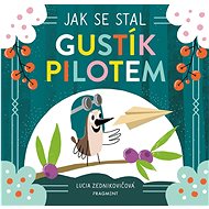 Jak se stal Gustík pilotem  - Lucia Zednikovičová
