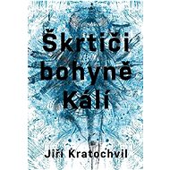 Škrtiči bohyně Kálí  - Jiří Kratochvil