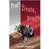 Proč? Živote, proč?  - Jarmila Králová