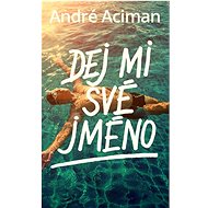 Dej mi své jméno - André Aciman