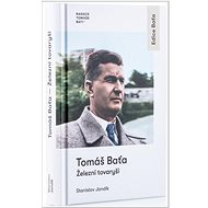 Železní tovaryši  - Tomáš Baťa; Stanislav Jandík