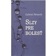 Slzy pre bolesť - Gabriel Németh