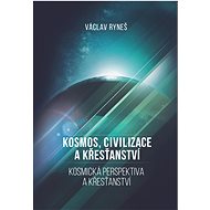 Kosmos, civilizace a křesťanství  - Václav Ryneš