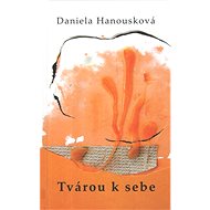 Tvárou k sebe   - Daniela Hanousková