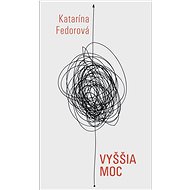 Vyššia moc  - Katarína Fedorová