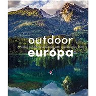 Outdoor Európa: Adrenalínové dobrodružstvá, nezabudnuteľné zážitky a najkrajšie prírodné lokalit - 