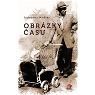 Obrázky času  - Lubomír Müller