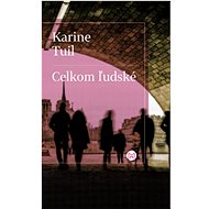 Celkom ľudské  - Karine Tuil