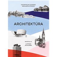 Architektúra. Stručné dejiny Slovenska pre mladých čitateľov  - Matúš Dulla