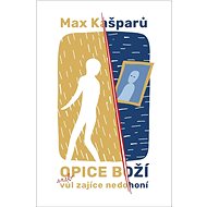 Opice boží aneb vůl zajíce nedohoní - Max Kašparů